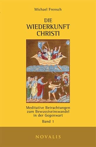 Die Wiederkunft Christi I: Meditative Betrachtungen zum Bewusstseinswandel in der Gegenwart Band 1 (Edition Sophien-Akademie)